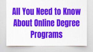 All You Need to Know About Online Degree Programs