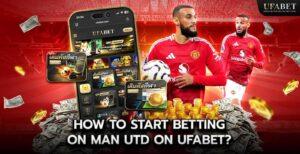 How to Start Betting on Man Utd on Ufabet?