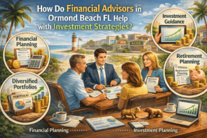 How Do Financial Advisors in Ormond Beach FL Help with Investment Strategies?