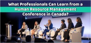 What Professionals Can Learn From a Human Resource Management Conference in Canada?
