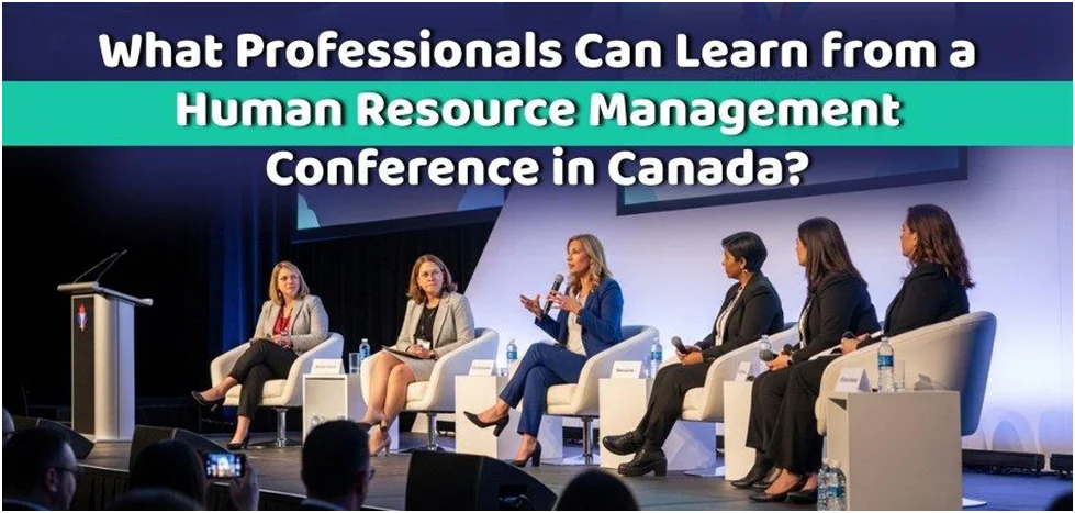 What Professionals Can Learn From a Human Resource Management Conference in Canada? 9 Professionals