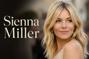 Sienna Miller: The Complete Guide to Her Films, Age, Husband & Career
