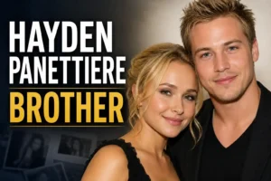 Hayden Panettiere Brother: The Untold Story Behind the Family Tragedy