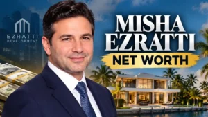 Misha Ezratti Net Worth: Inside the Luxury Real Estate Titan’s Multi-Million Empire